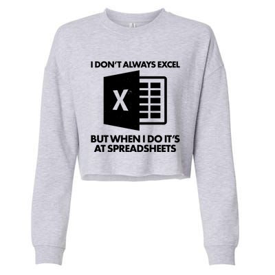 Funny I Don't Always Excel But When I Do It's At Spreadsheets Cropped Pullover Crew