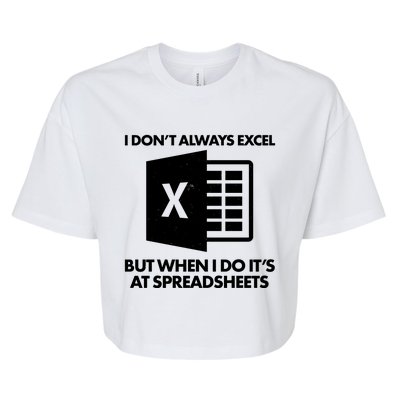 Funny I Don't Always Excel But When I Do It's At Spreadsheets Bella+Canvas Jersey Crop Tee