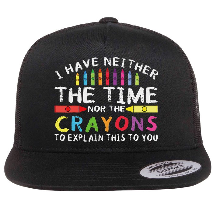 Funny I Don't Have The Time Or The Crayons Sarcasm Quote Flat Bill Trucker Hat