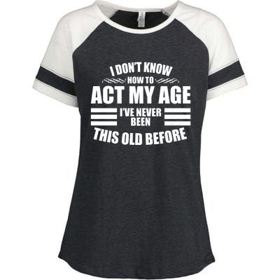 Funny I Don't Know How To Act My Age I've Never Been This Old Before Enza Ladies Jersey Colorblock Tee