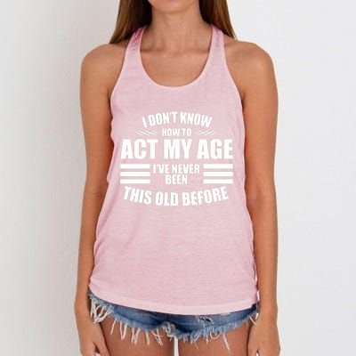 Funny I Don't Know How To Act My Age I've Never Been This Old Before Women's Knotted Racerback Tank