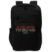 Funny In Dog Beers I've Only Had One Impact Tech Backpack