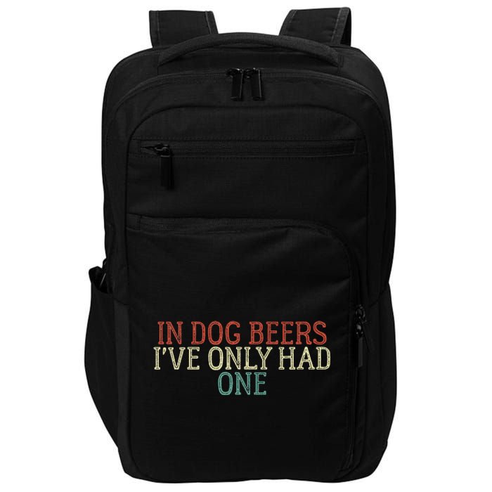 Funny In Dog Beers I've Only Had One Impact Tech Backpack