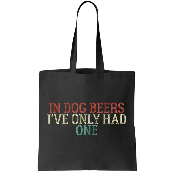 Funny In Dog Beers I've Only Had One Tote Bag