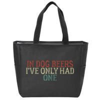 Funny In Dog Beers I've Only Had One Zip Tote Bag