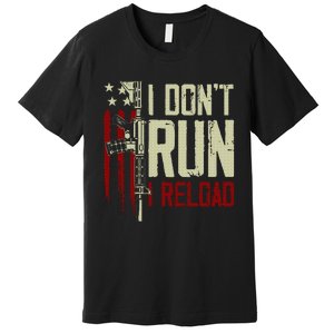 Funny I DonT Run I Reload Gun Rights American Flag Patriots Premium T-Shirt