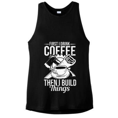 First I Drink Coffee Then I Build Things – Woodworking Ladies PosiCharge Tri-Blend Wicking Tank