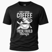 First I Drink Coffee Then I Build Things – Woodworking Performance Shirt
