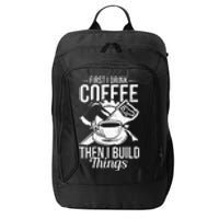 First I Drink Coffee Then I Build Things – Woodworking City Backpack