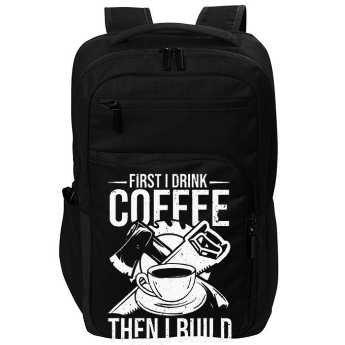 First I Drink Coffee Then I Build Things – Woodworking Impact Tech Backpack