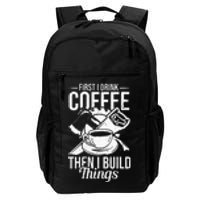 First I Drink Coffee Then I Build Things – Woodworking Daily Commute Backpack