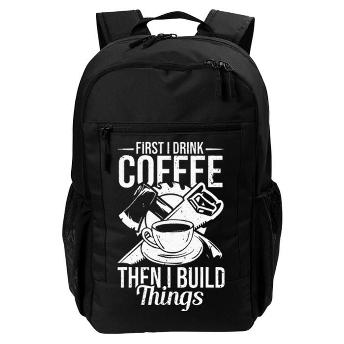 First I Drink Coffee Then I Build Things – Woodworking Daily Commute Backpack