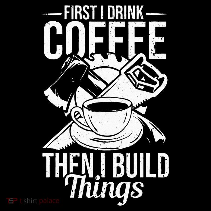 First I Drink Coffee Then I Build Things – Woodworking Button