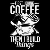 First I Drink Coffee Then I Build Things – Woodworking Bucket Hat