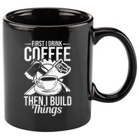 First I Drink Coffee Then I Build Things – Woodworking 11oz C Handle Ceramic Mug