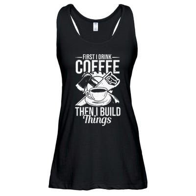 First I Drink Coffee Then I Build Things – Woodworking Ladies Essential Flowy Tank