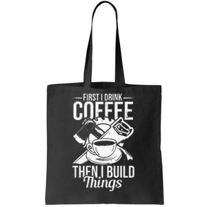 First I Drink Coffee Then I Build Things – Woodworking Tote Bag