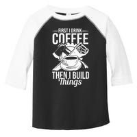 First I Drink Coffee Then I Build Things – Woodworking Toddler Fine Jersey T-Shirt
