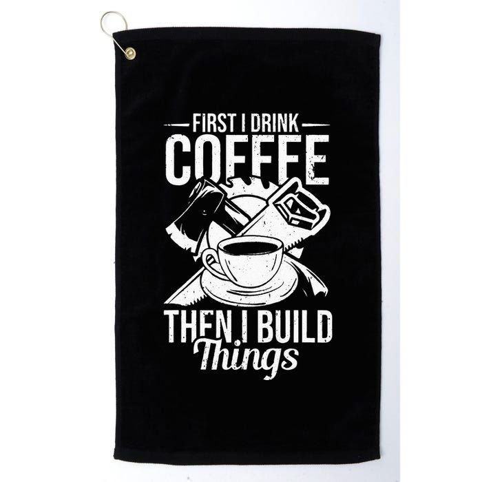 First I Drink Coffee Then I Build Things – Woodworking Golf Towel