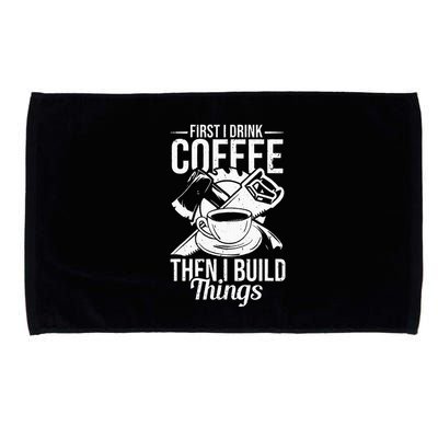 First I Drink Coffee Then I Build Things – Woodworking Microfiber Hand Towel