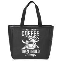 First I Drink Coffee Then I Build Things – Woodworking Zip Tote Bag