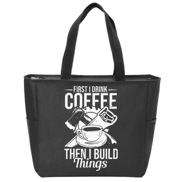 First I Drink Coffee Then I Build Things – Woodworking Zip Tote Bag