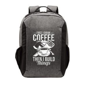 First I Drink Coffee Then I Build Things – Woodworking Vector Backpack