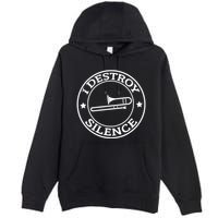 Funny I Destroy Silence Trombone Trumpet Player Trombonist Premium Pullover Hoodie