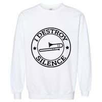 Funny I Destroy Silence Trombone Trumpet Player Trombonist Garment-Dyed Sweatshirt
