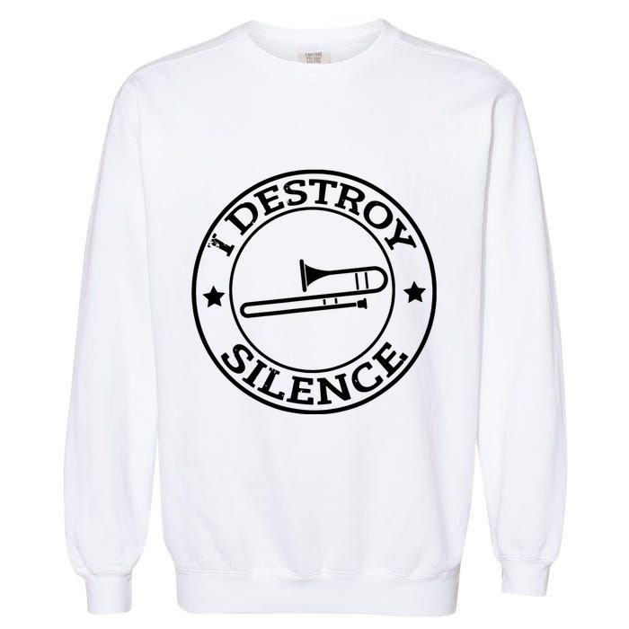 Funny I Destroy Silence Trombone Trumpet Player Trombonist Garment-Dyed Sweatshirt