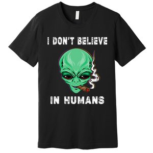 Funny I Dont Believe In Humans Sarcasm Funny Premium T-Shirt