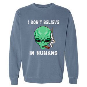 Funny I Dont Believe In Humans Sarcasm Funny Garment-Dyed Sweatshirt