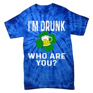 Funny I'm Drunk Who Are You Beer St Patricks Day Gift Gift Tie-Dye T-Shirt