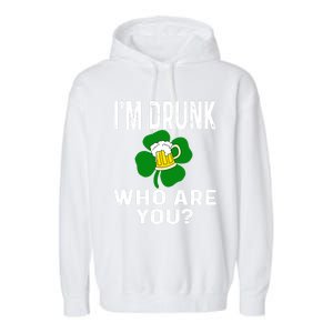 Funny I'm Drunk Who Are You Beer St Patricks Day Gift Gift Garment-Dyed Fleece Hoodie