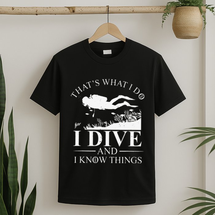 Funny I Dive And I Know Things Scuba Diver Gift Scuba Diving T-Shirt