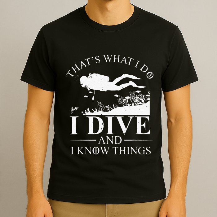 Funny I Dive And I Know Things Scuba Diver Gift Scuba Diving T-Shirt