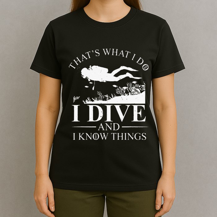 Funny I Dive And I Know Things Scuba Diver Gift Scuba Diving T-Shirt