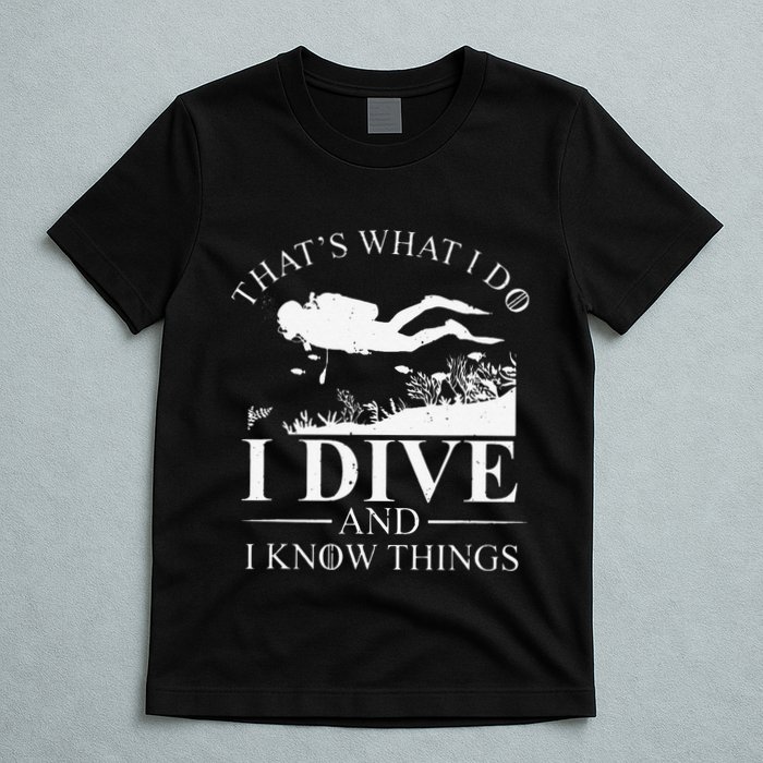 Funny I Dive And I Know Things Scuba Diver Gift Scuba Diving T-Shirt
