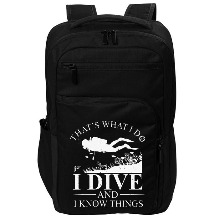 Funny I Dive And I Know Things Scuba Diver Gift Scuba Diving Impact Tech Backpack