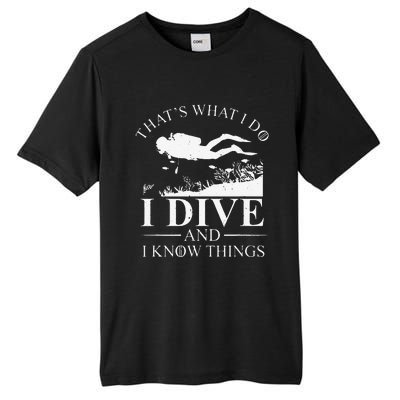 Funny I Dive And I Know Things Scuba Diver Gift Scuba Diving Tall Fusion ChromaSoft Performance T-Shirt