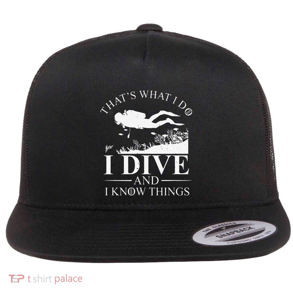 Funny I Dive And I Know Things Scuba Diver Gift Scuba Diving Flatbill Hat
