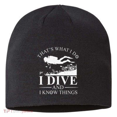 Funny I Dive And I Know Things Scuba Diver Gift Scuba Diving Sustainable Beanie