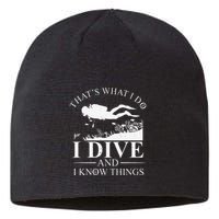 Funny I Dive And I Know Things Scuba Diver Gift Scuba Diving Sustainable Beanie