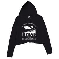 Funny I Dive And I Know Things Scuba Diver Gift Scuba Diving Crop Fleece Hoodie