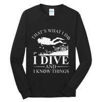 Funny I Dive And I Know Things Scuba Diver Gift Scuba Diving Tall Long Sleeve T-Shirt