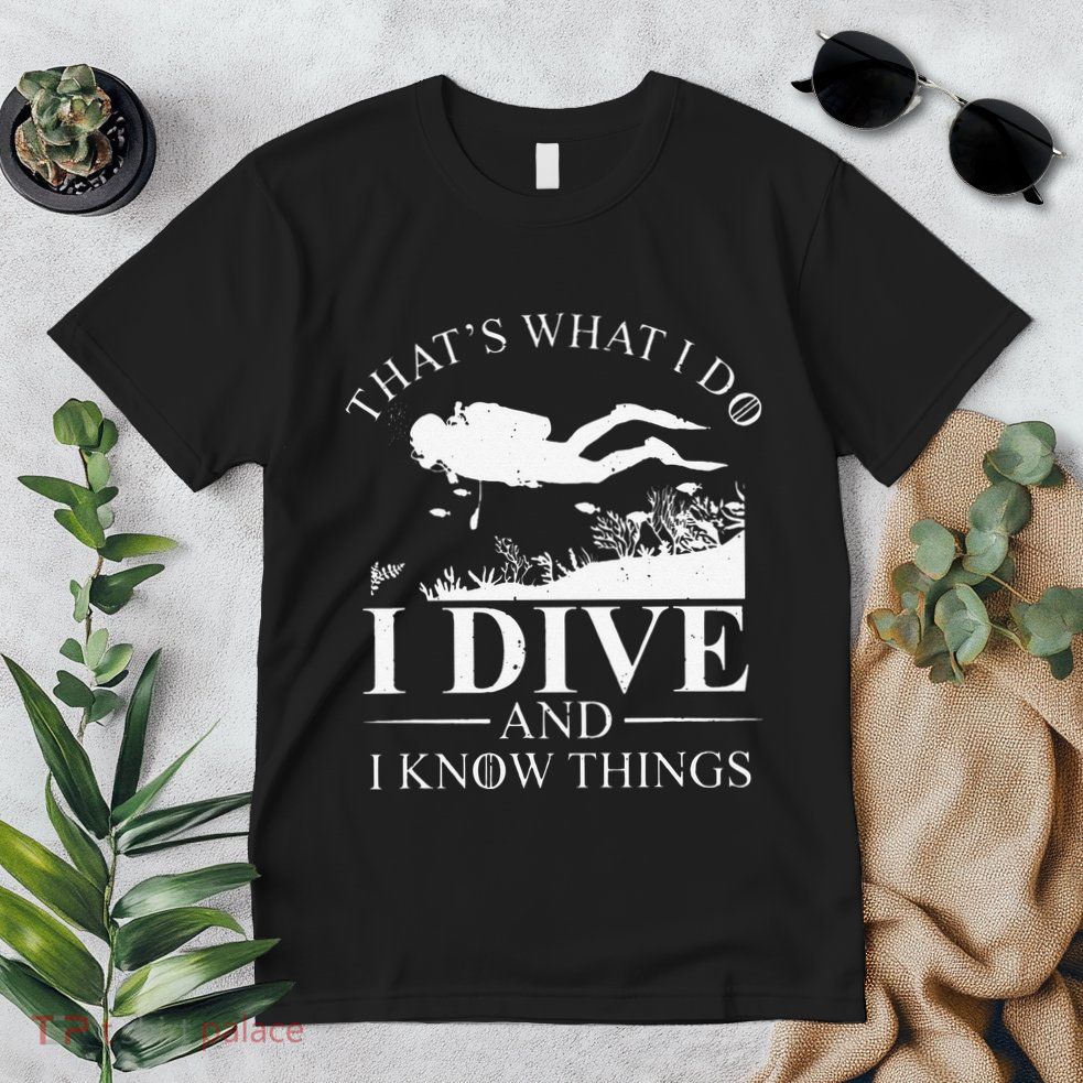Funny I Dive And I Know Things Scuba Diver Gift Scuba Diving Premium T-Shirt