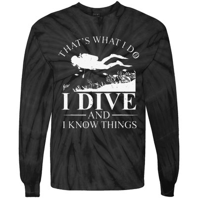 Funny I Dive And I Know Things Scuba Diver Gift Scuba Diving Tie-Dye Long Sleeve Shirt