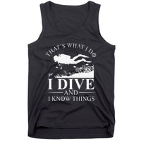 Funny I Dive And I Know Things Scuba Diver Gift Scuba Diving Tank Top