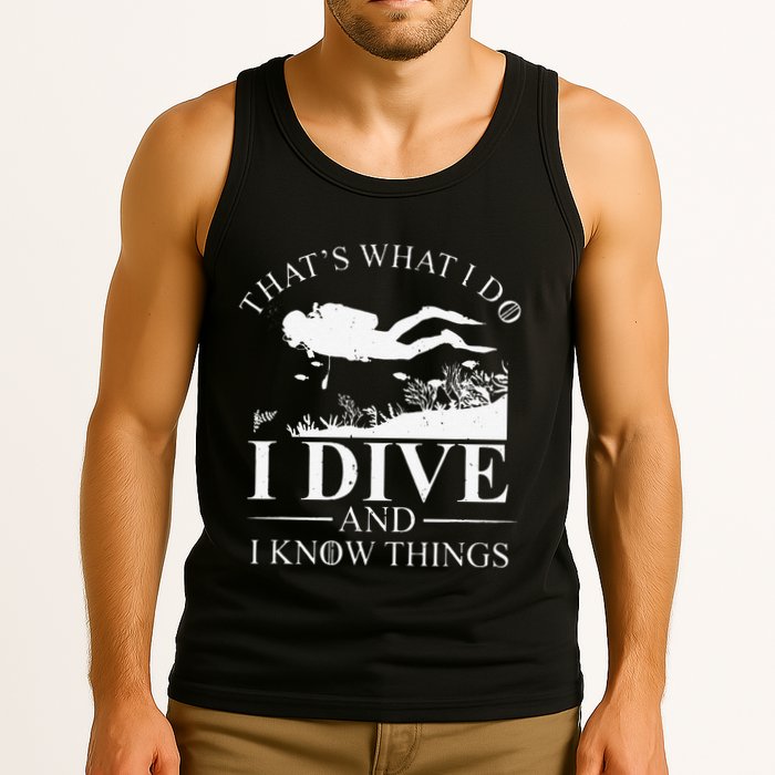 Funny I Dive And I Know Things Scuba Diver Gift Scuba Diving Tank Top