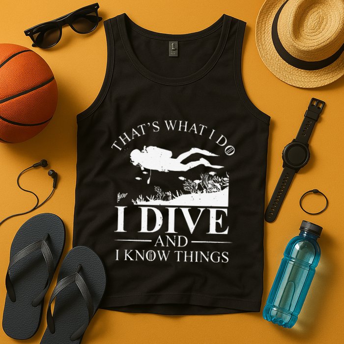 Funny I Dive And I Know Things Scuba Diver Gift Scuba Diving Tank Top